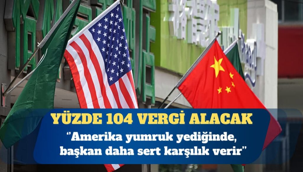 ABD, Çin’den yüzde 104 vergi alacak