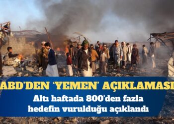 ABD Yemen’de altı haftada 800’den fazla hedefin vurulduğunu açıkladı