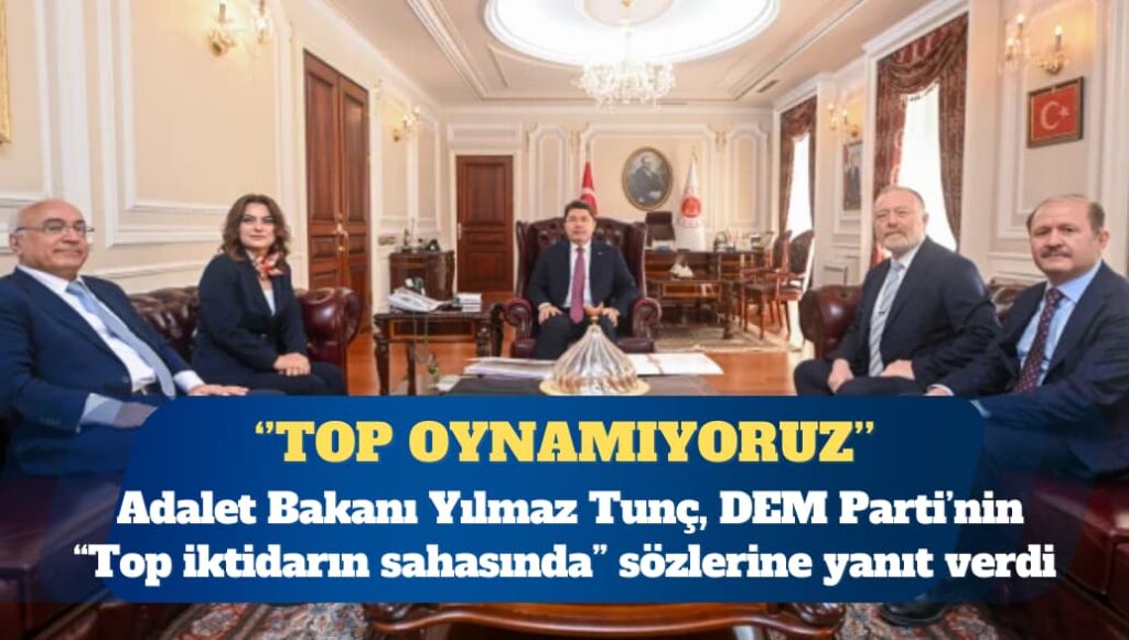 Adalet Bakanı Yılmaz Tunç’tan DEM Parti’ye: Top oynamıyoruz