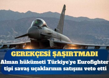 Alman hükümeti Türkiye’ye Eurofighter satışını veto etti