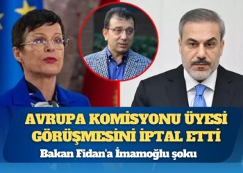 Bakan Fidan’a İmamoğlu şoku: Avrupa Komisyonu üyesi görüşmesini iptal etti