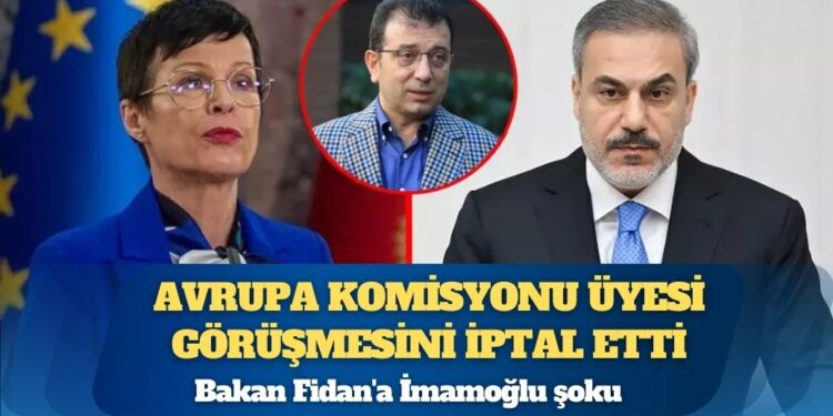 Bakan Fidan’a İmamoğlu şoku: Avrupa Komisyonu üyesi görüşmesini iptal etti
