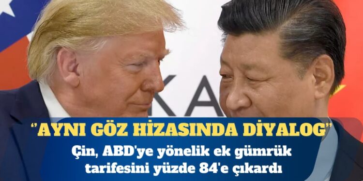Çin’den ABD’ye misilleme: Yüzde 84’lük gümrük vergisi