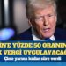 Trump’tan Çin’e yüzde 50 ek vergi duyurusu
