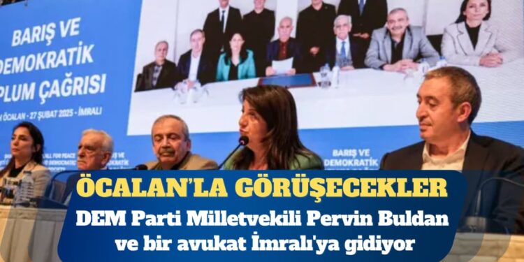 DEM Parti Milletvekili Pervin Buldan ve bir avukat İmralı’ya gidiyor