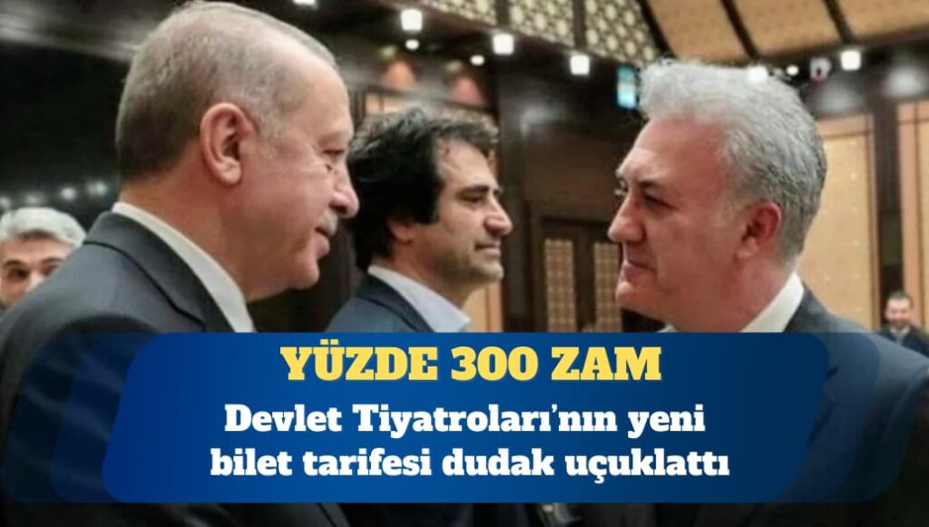 Devlet Tiyatroları’nda bilet fiyatlarına yüzde 300 zam