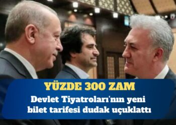 Devlet Tiyatroları’nda bilet fiyatlarına yüzde 300 zam