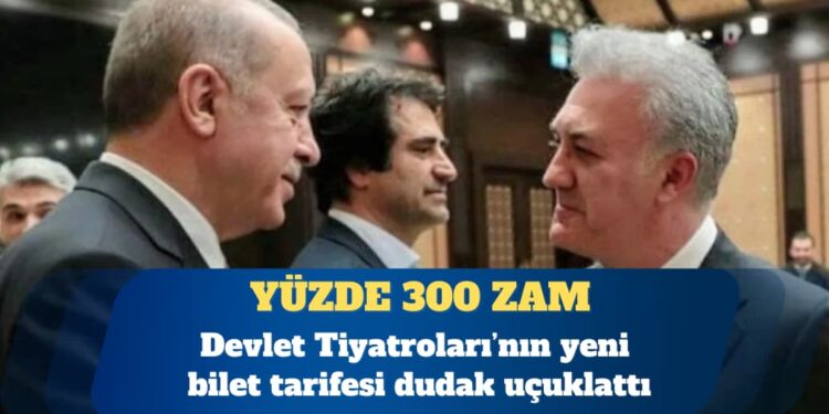 Devlet Tiyatroları’nda bilet fiyatlarına yüzde 300 zam