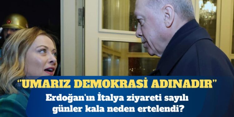 Erdoğan-Meloni buluşması sayılı günler kala ertelendi
