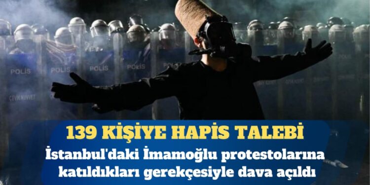 İBB protestoları: 139 kişiye üçer yıla kadar hapis istemi