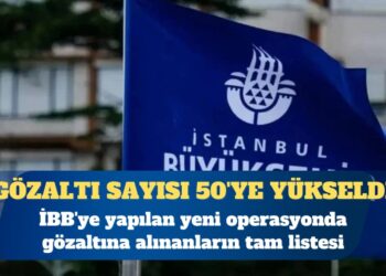 İBB’ye yapılan yeni operasyonda gözaltına alınanların listesi ortaya çıktı