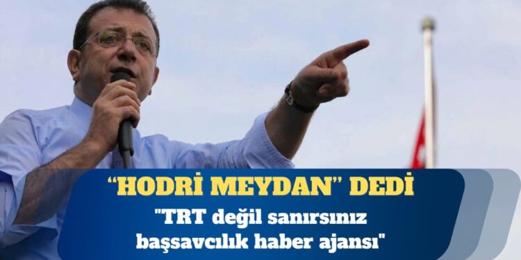 İmamoğlu: TRT değil sanırsınız başsavcılık haber ajansı