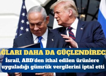 İsrail, ABD’den ithal edilen ürünlere uyguladığı gümrük vergilerini iptal etti