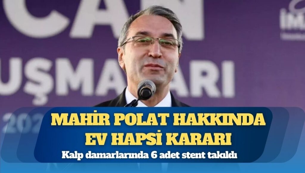 Mahir Polat hakkında ev hapsi kararı