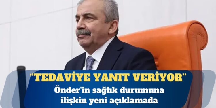 Önder’in sağlığıyla ilgili son durum: Tedaviye yanıt veriyor