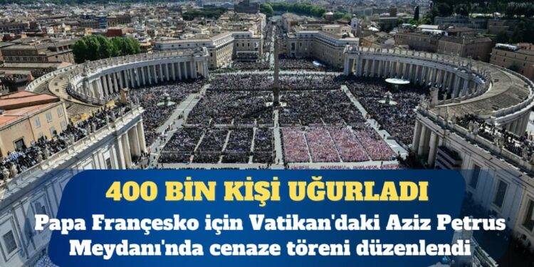Papa’nın cenazesini 400 bin kişi uğurladı