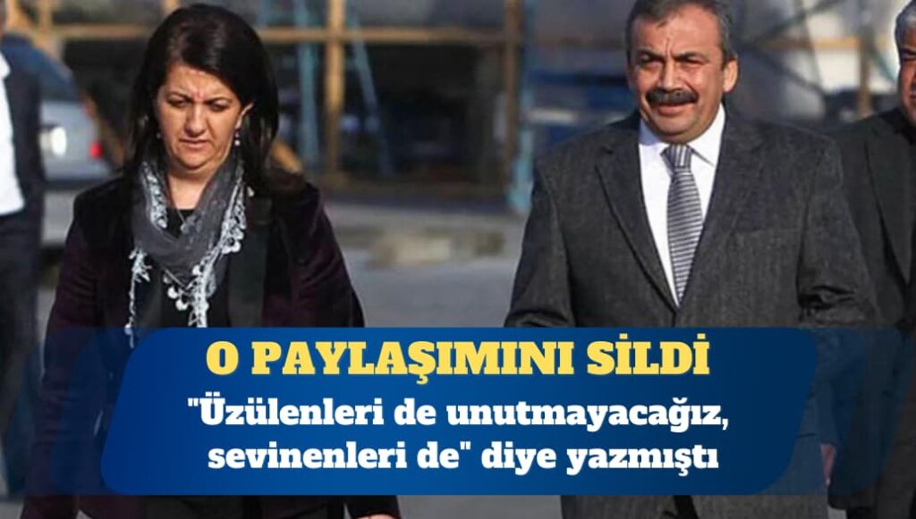 Pervin Buldan, “Üzülenleri de unutmayacağız sevinenleri de” yazdığı paylaşımını sildi