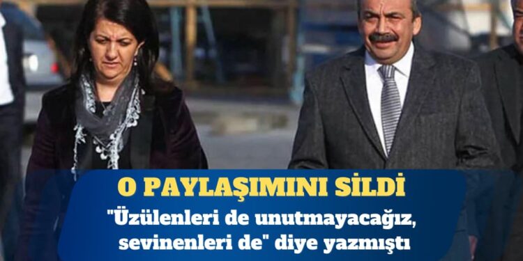 Pervin Buldan, “Üzülenleri de unutmayacağız sevinenleri de” yazdığı paylaşımını sildi