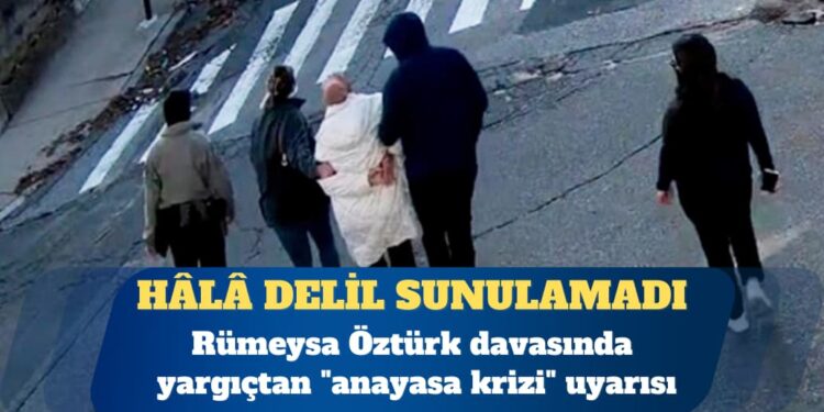 Rümeysa Öztürk davasında yargıçtan “anayasa krizi” uyarısı