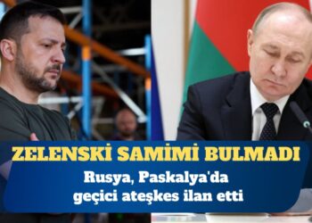 Rusya, Paskalya’da geçici ateşkes ilan etti; Zelenski samimi bulmadı