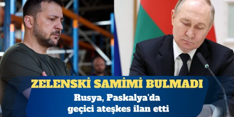 Rusya, Paskalya’da geçici ateşkes ilan etti; Zelenski samimi bulmadı