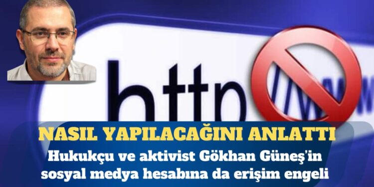 Sosyal medya hesabına erişim engeli getirilen hukukçu Gökhan Güneş yol gösterdi