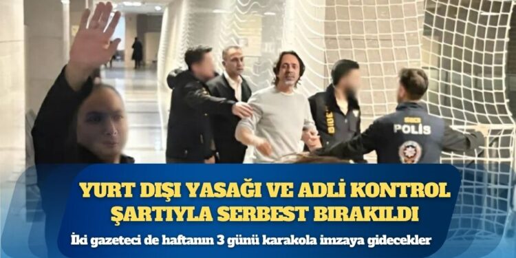 Timur Soykan ve Murat Ağırel yurt dışı yasağı ve adli kontrol şartıyla serbest bırakıldı