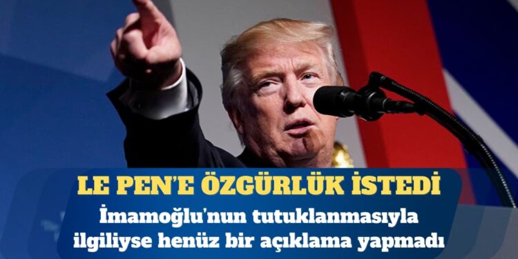 Trump, Le Pen’e özgürlük istedi