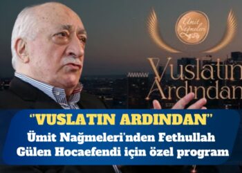 Ümit Nağmeleri’nden Fethullah Gülen Hocaefendi için özel program: Vuslatın Ardından