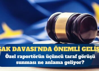 Yasak/Türkiye Davası: Özel raportörün üçüncü taraf görüşü sunması ne anlama geliyor?