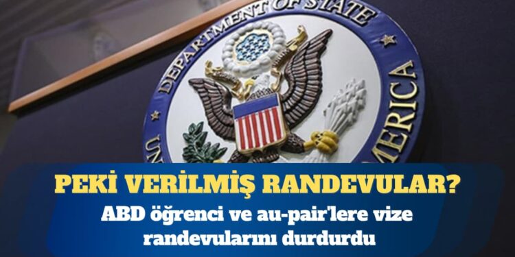 ABD öğrenci ve au-pair’lere vize randevularını durdurdu