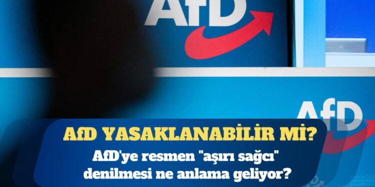 AfD’ye resmen “aşırı sağcı” denilmesi ne anlama geliyor?