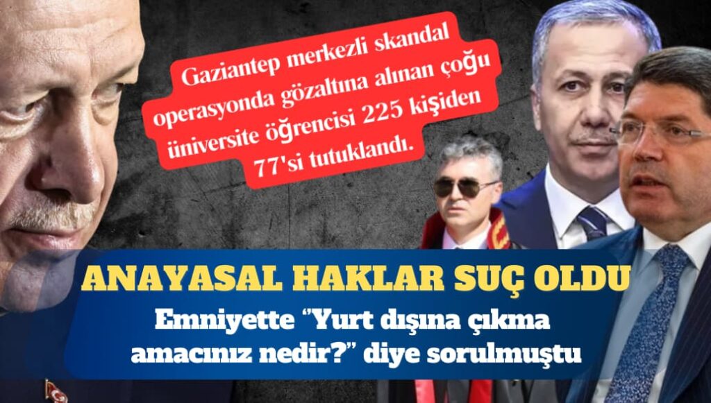 Antep merkezli skandalda 77 kişi tutuklandı
