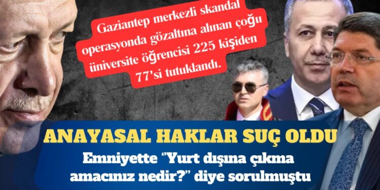 Antep merkezli skandalda 77 kişi tutuklandı