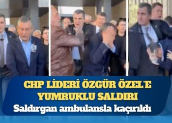 CHP lideri Özgür Özel’e saldırı: Saldırgan ambulansla kaçırıldı