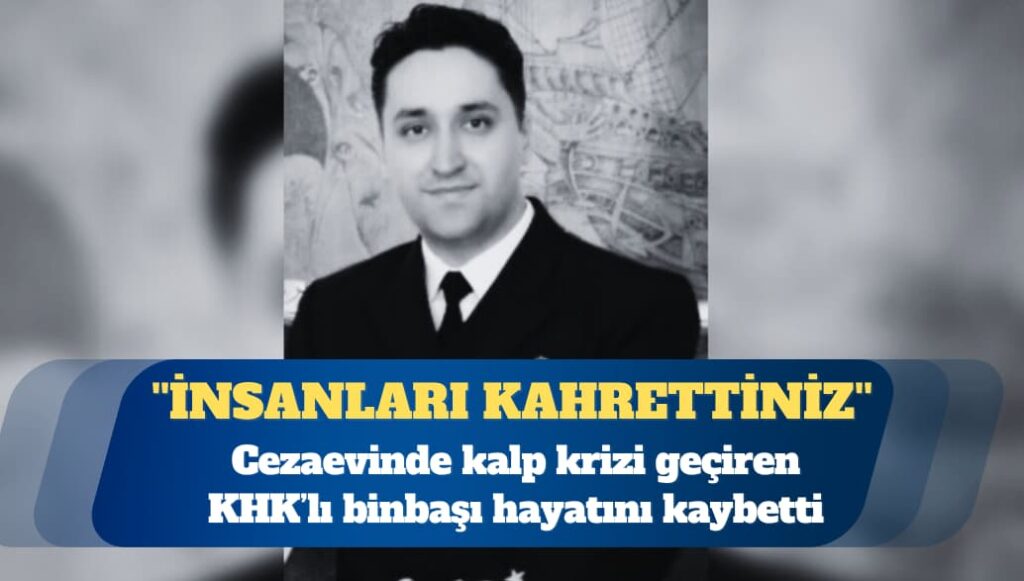 Cezaevinde kalp krizi geçiren KHK’lı binbaşı hayatını kaybetti
