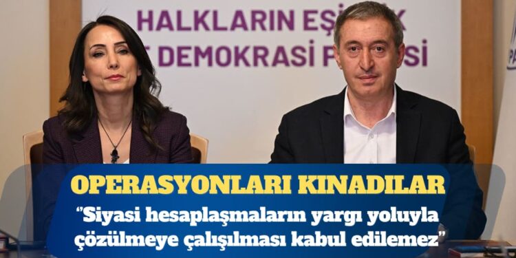 DEM Parti’den operasyonlara kınama: Siyasi hesaplaşmaların yargı yoluyla çözülmeye çalışılması kabul edilemez