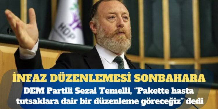 DEM Partili Sezai Temelli açıkladı: AKP “risk barındırdığını” söyledi, infaz düzenlemesi sonbahara kaldı