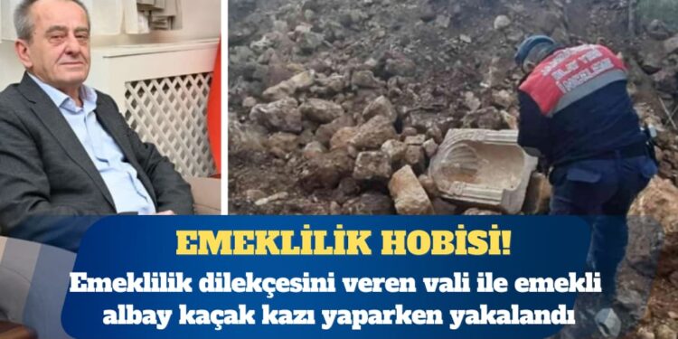 Emeklilik dilekçesini veren vali ile emekli albay kaçak kazı yaparken yakalandı
