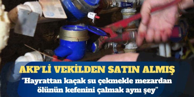 Eski AKP milletvekilinin bağ evindeki su ve elektrik kaçak çıktı