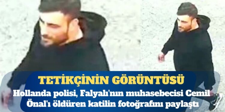 Hollanda polisi, Falyalı’nın muhasebecisi Cemil Önal’ı öldüren katilin fotoğrafını paylaştı
