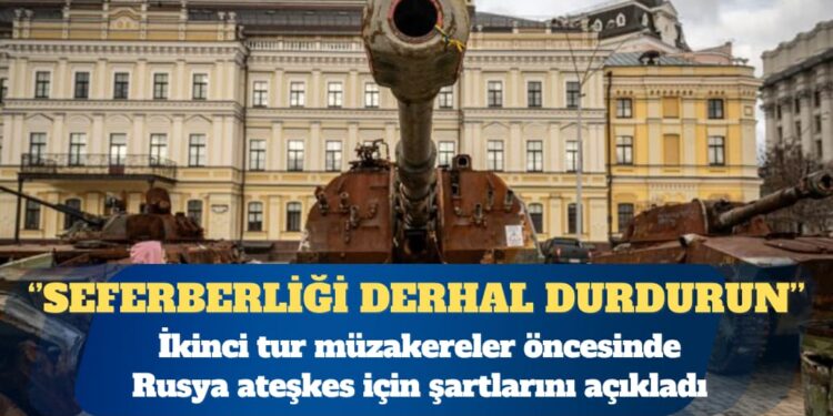 İkinci tur müzakereler öncesinde Rusya ateşkes için şartlarını açıkladı