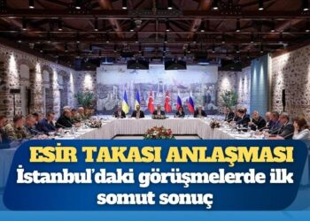 İstanbul’daki görüşmelerde ilk somut sonuç: Esir takası anlaşması