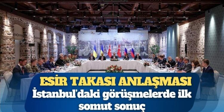 İstanbul’daki görüşmelerde ilk somut sonuç: Esir takası anlaşması