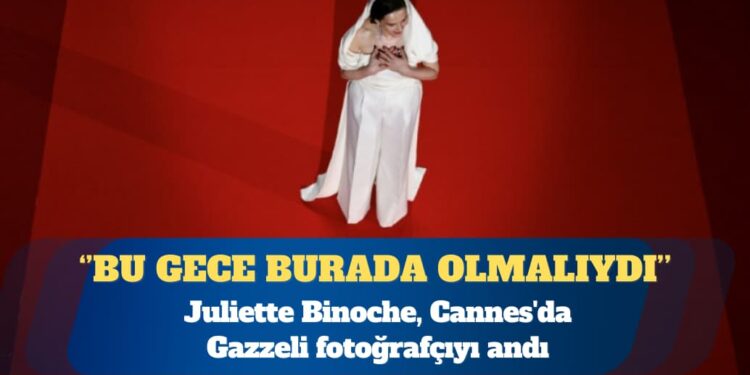 Juliette Binoche, Cannes’da Gazzeli fotoğrafçıyı andı