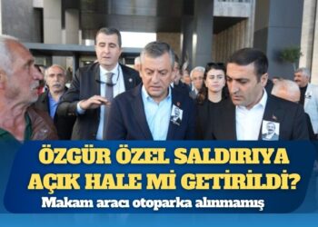 Makam aracı otoparka alınmamış: Özgür Özel saldırıya açık hale mi getirildi?