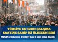 OECD: Türkiye en uzun çalışma saatine sahip iki ülkeden biri