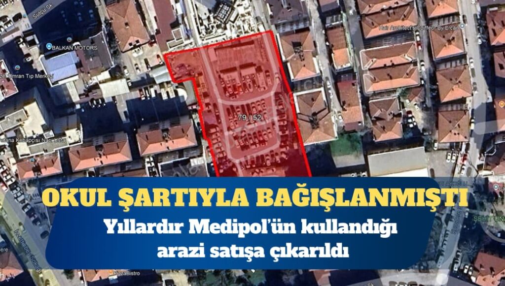 Ortaokul yapılması şartıyla devlete bağışlanmasına rağmen yıllardır Medipol’ün kullandığı arazi satışa çıkarıldı