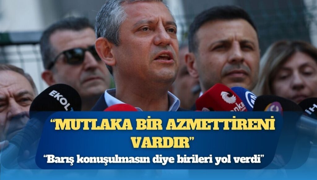 Özgür Özel: Bu, siyaset kurumuna yapılmış bir saldırıdır