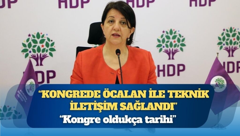 Pervin Buldan: Kongrede Öcalan ile teknik iletişim sağlandı